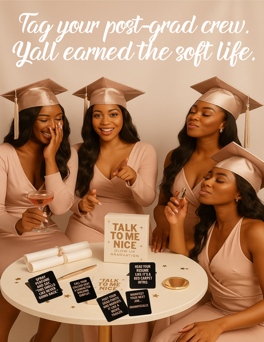 Talk To Me Nice – Glow-Up Graduation Edition