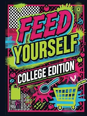 Feed Yourself College Edition - Meal Prep, One-Pot Meals and Shopping Smarts